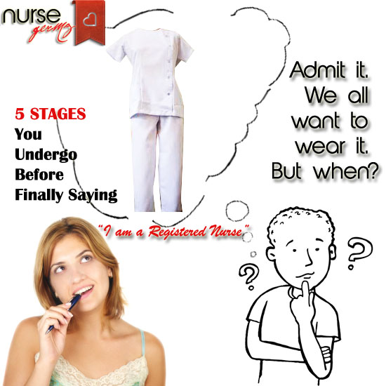 5 Stages You Undergo Before Finally Saying “I am a Registered Nurse”